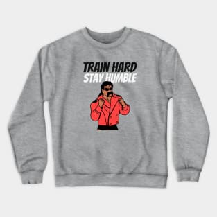 Train Hard, Stay Humble Crewneck Sweatshirt